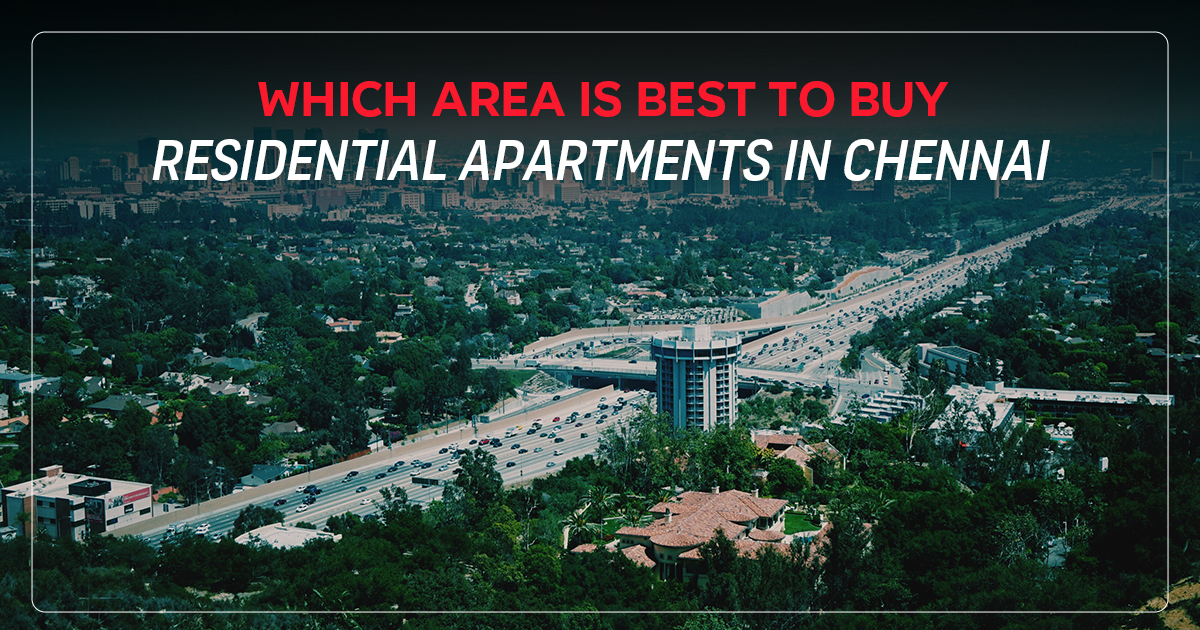 Which area is best to buy Residential Apartments in Chennai